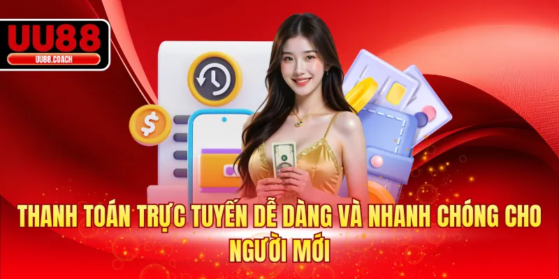 Thanh toán trực tuyến dễ dàng và nhanh chóng cho người mới