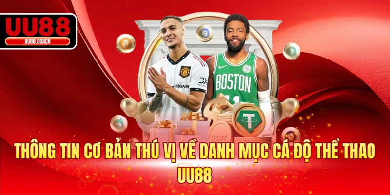 Thông tin cơ bản thú vị về danh mục cá độ thể thao UU88